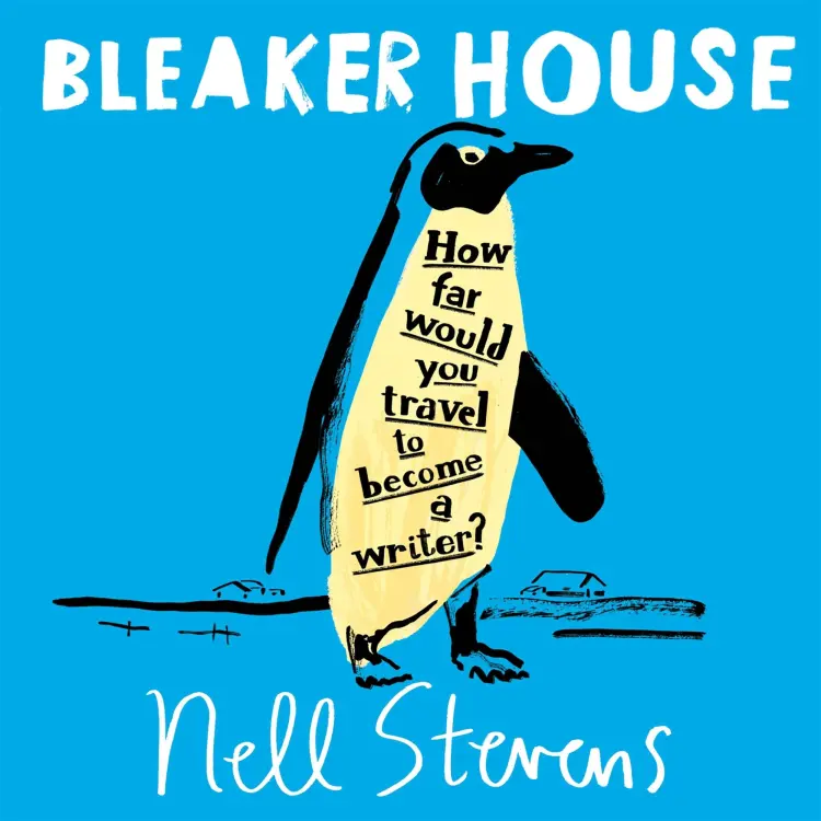 Nell Stevens - Bleaker House - Chasing My Novel to the End of the World Cover