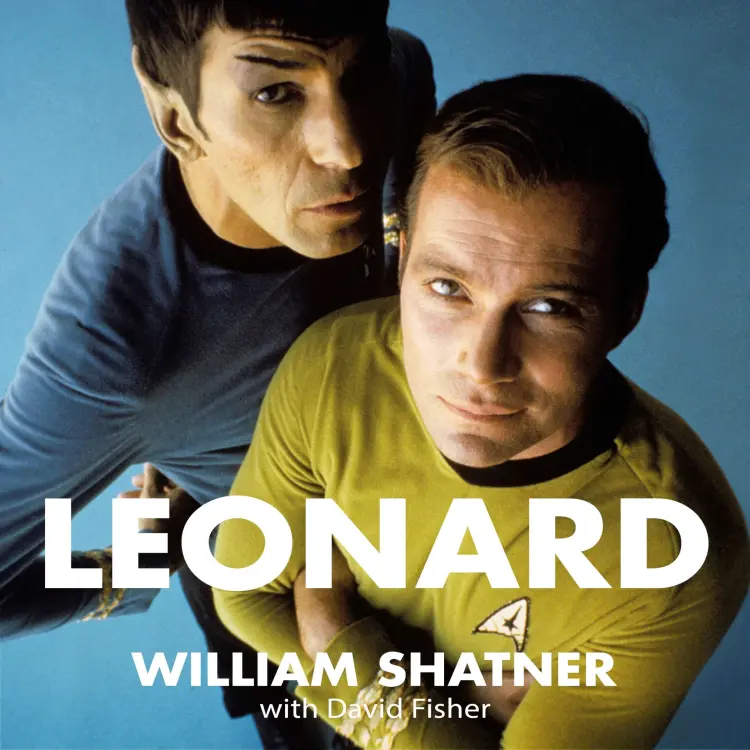 William Shatner - Leonard - My Fifty-Year Friendship With A Remarkable Man Cover