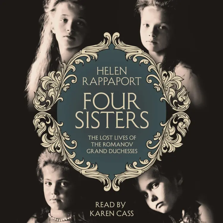 Helen Rappaport - Four Sisters - The Lost Lives of the Romanov Grand Duchesses Cover