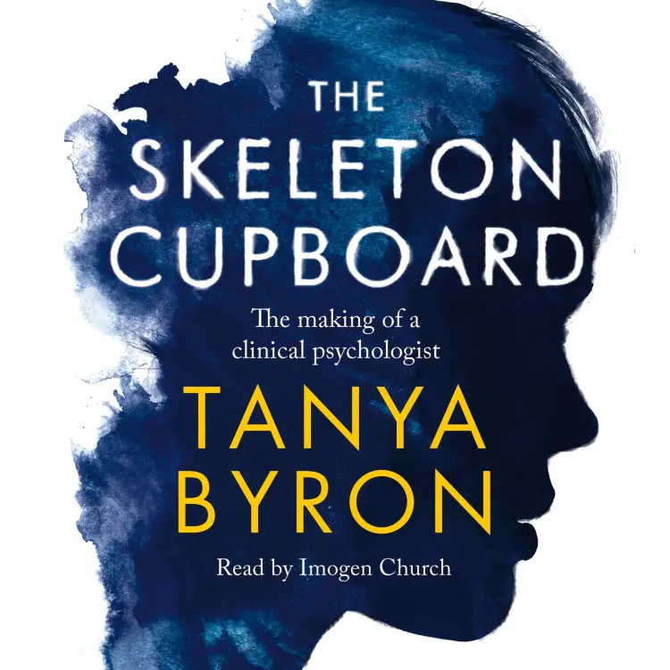 Tanya Byron - The Skeleton Cupboard - The making of a clinical psychologist Cover