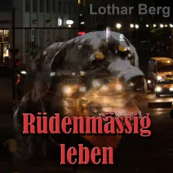 Cover - Lothar Berg - Rüdenmässig leben - das Hörbuch