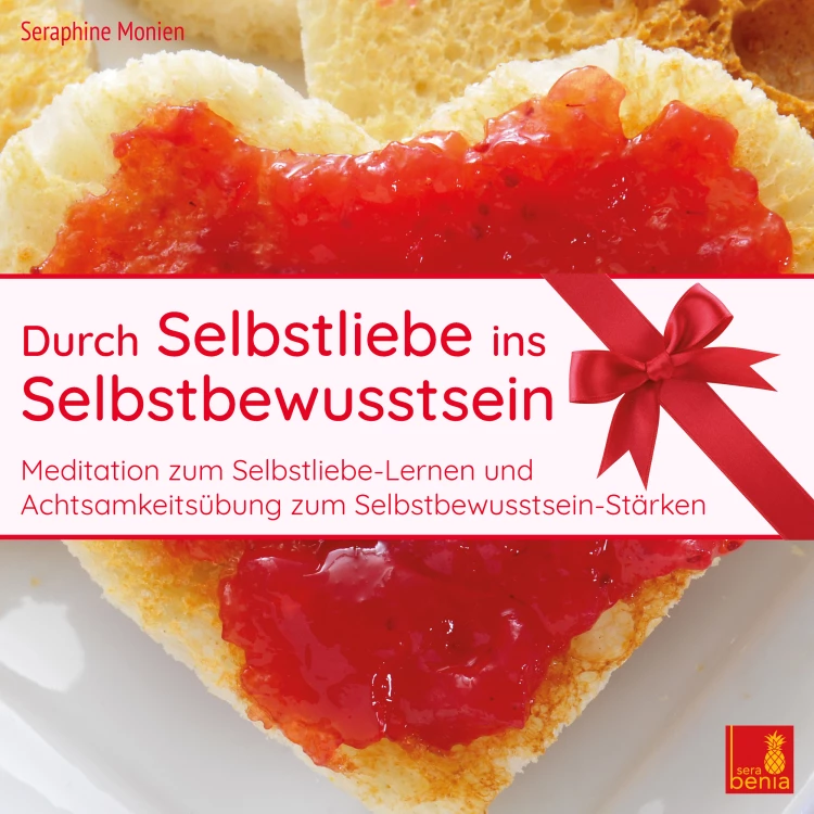 Cover von Seraphine Monien - Durch Selbstliebe ins Selbstbewusstsein - Meditation zum Selbstliebe Lernen und Achtsamkeitsübung zum Selbstbewusstsein Stärken