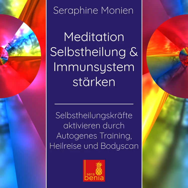 Cover von Seraphine Monien - Meditation Selbstheilung & Immunsystem stärken - Selbstheilungskräfte aktivieren durch Autogenes Training, Heilreise und Bodyscan