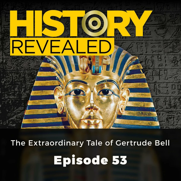 Cover von HR Editors - History Revealed - Episode 53 - The Extraordinary Tale of Gertrude Bell