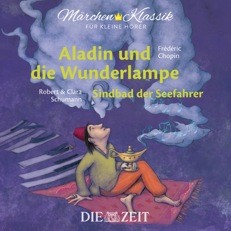 Cover von Diverse Autoren - Die ZEIT-Edition "Märchen Klassik für kleine Hörer" - Aladin und die Wunderlampe und Sindbad der Seefahrer mit Musik von Frederic Chopin und Robert und Clara Schumann