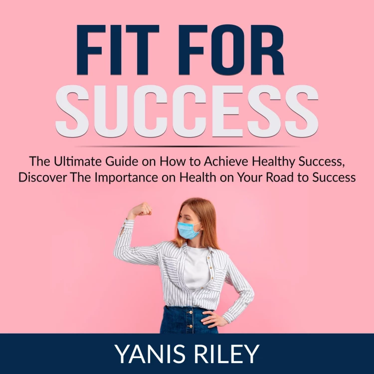 Cover von Fit For Success - Fit For Success - The Ultimate Guide on How to Achieve Healthy Success, Discover The Importance on Health on Your Road to Success