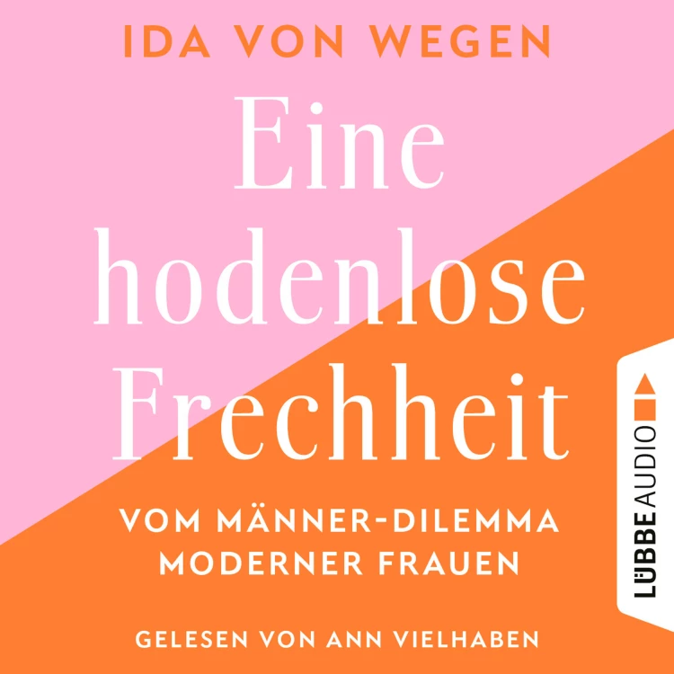 Cover von Ida von Wegen - Eine hodenlose Frechheit - Vom Männer-Dilemma moderner Frauen