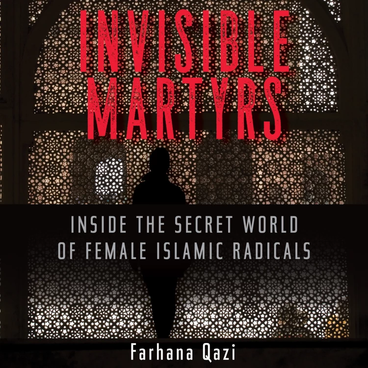 Cover von Farhana Qazi - Invisible Martyrs - Inside the Secret World of Female Islamic Radicals