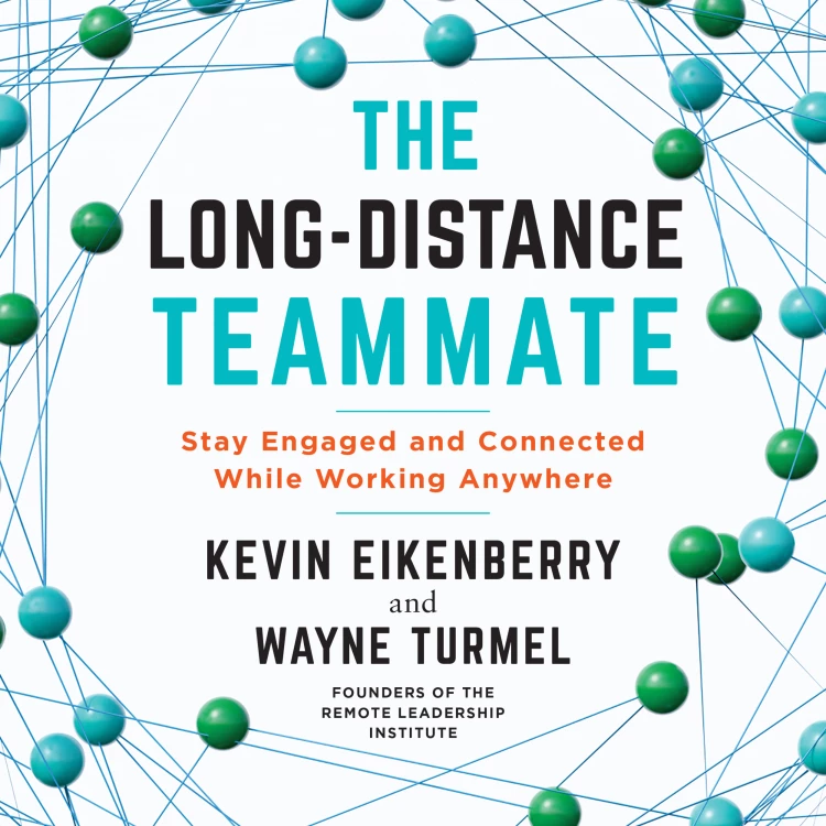 Cover von Kevin Eikenberry - The Long-Distance Teammate - Stay Engaged and Connected While Working Anywhere