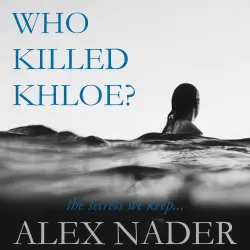 Cover - Alex Nader - Who Killed Khloe? - The Secrets We Keep