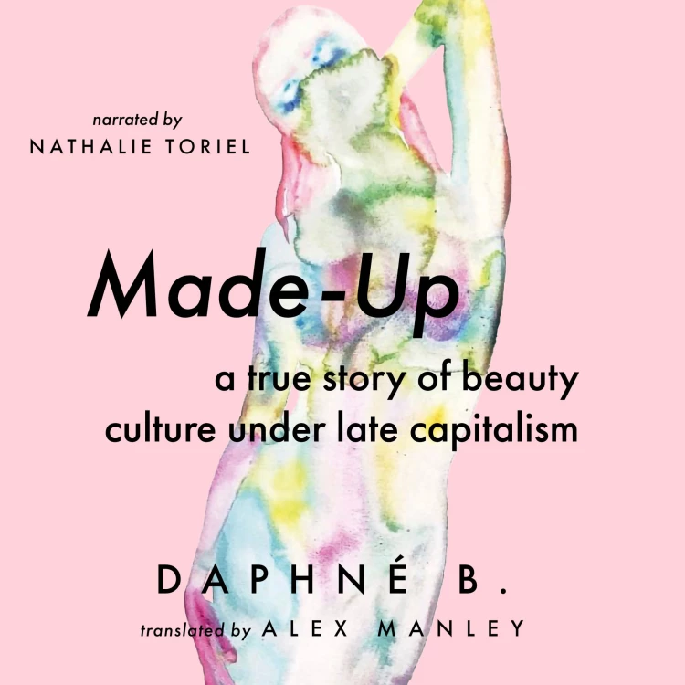 Cover von Daphné B. - Made-Up - A True Story of Beauty Culture under Late Capitalism