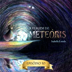 Cover - Isabella Lotufo - A viagem de Meteóris - Episódio 10 - Flores para Ellen