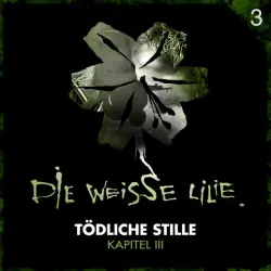Cover - Die Weisse Lilie - 03: Tödliche Stille - Kapitel III