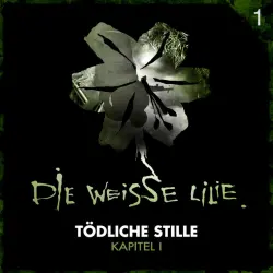 Cover - Die Weisse Lilie - 01: Tödliche Stille - Kapitel I