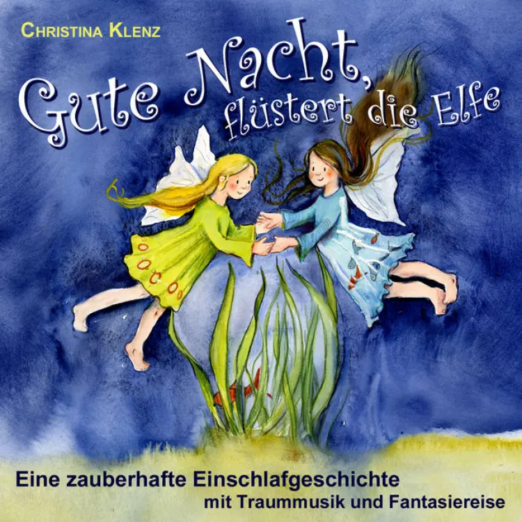 Cover von Christina Klenz - Gute Nacht flüstert die Elfe - Eine zauberhafte Einschlafgeschichte (Mit Traummusik & Fantasiereise)