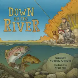 Cover - Andrew Weiner - Down by the River - A Family Fly Fishing Story