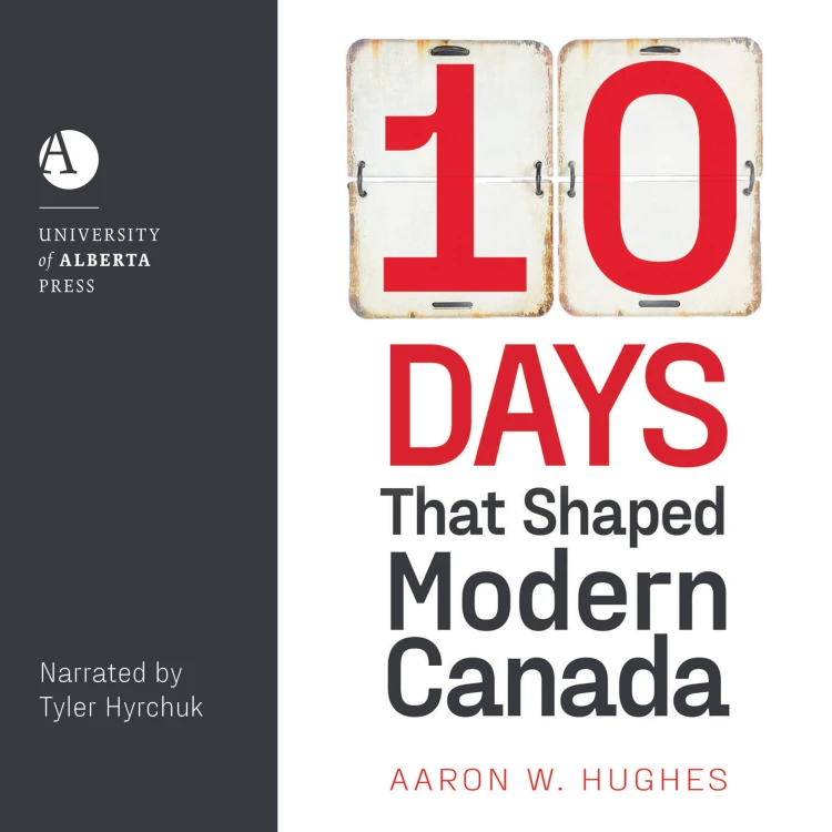 Cover von Aaron W. Hughes - 10 Days That Shaped Modern Canada