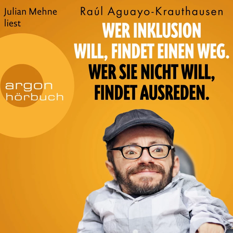 Cover von Raúl Aguayo-Krauthausen - Wer Inklusion will, findet einen Weg. Wer sie nicht will, findet Ausreden.