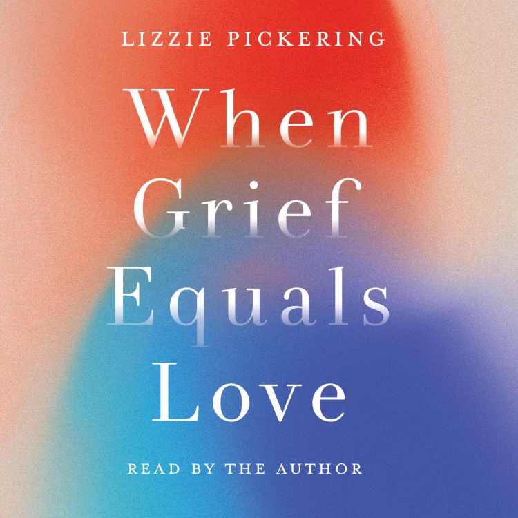 Cover von Lizzie Pickering - When Grief Equals Love - Long-term Perspectives on Living with Loss