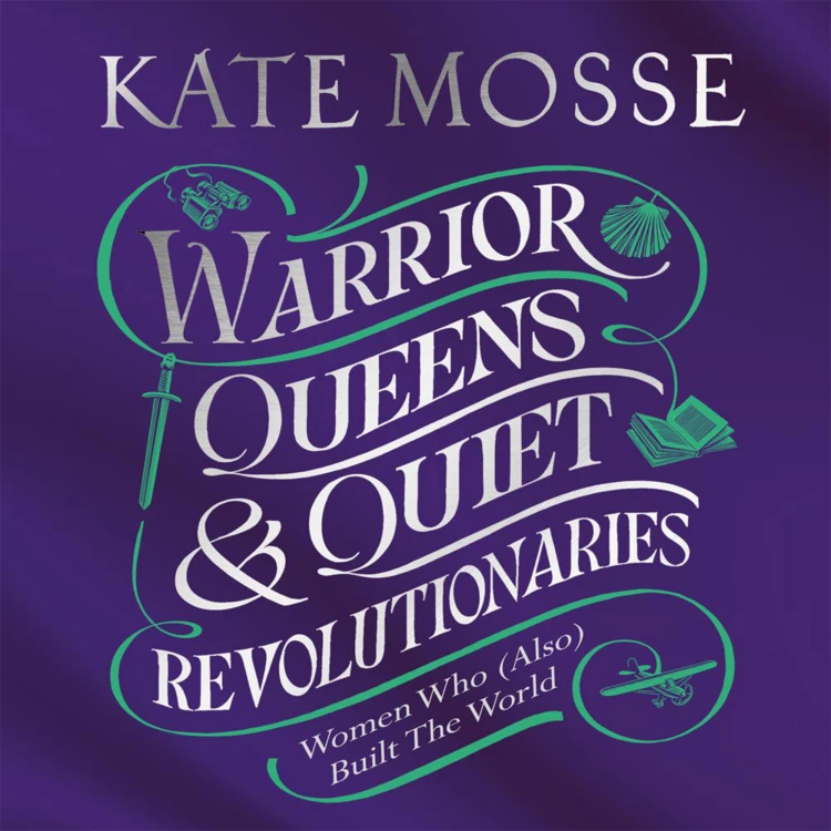 Cover von Kate Mosse - Warrior Queens & Quiet Revolutionaries - How Women (Also) Built the World