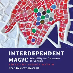 Cover - Jessica Watkin - Interdependent Magic - Disibility Performance in Canada