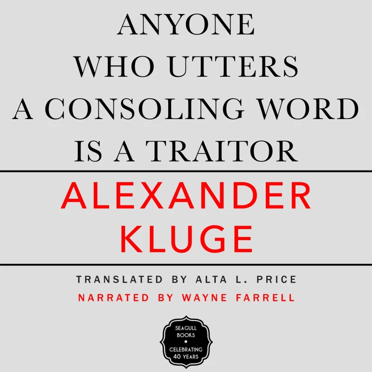 Cover von Alexander Kluge - Anyone Who Utters a Consoling Word Is a Traitor - 48 Stories for Fritz Bauer