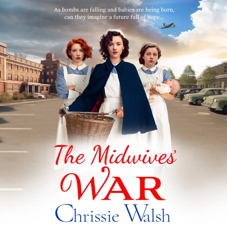 Cover von Chrissie Walsh - The Midwives' War - A BRAND NEW heartbreaking historical family saga from Chrissie Walsh for 2023