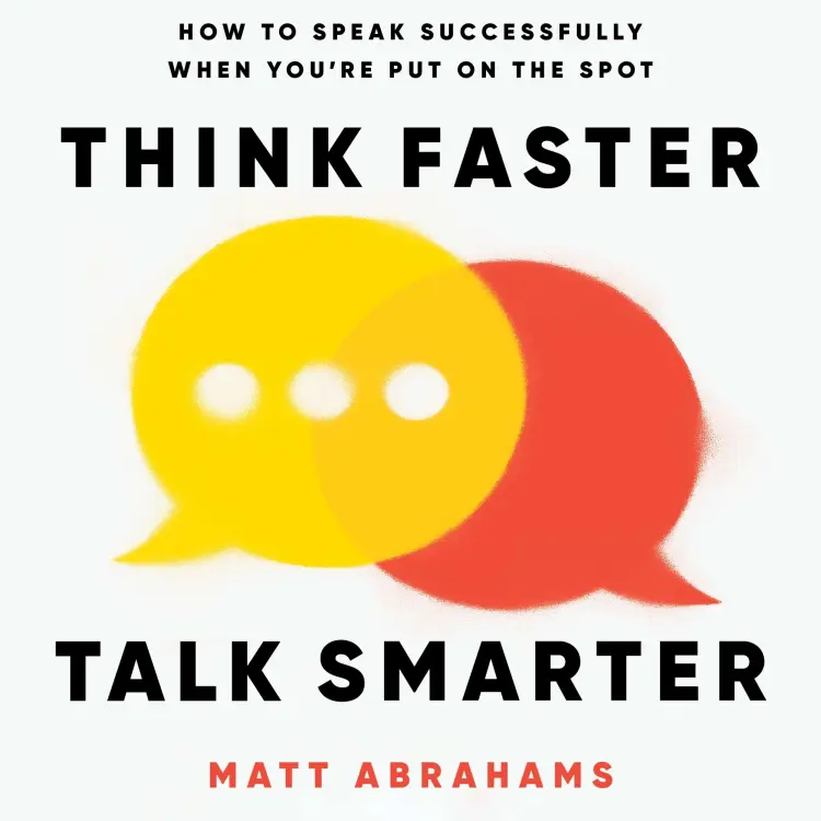 Cover von Matt Abrahams - Think Faster, Talk Smarter - How to Speak Successfully When You're Put on the Spot