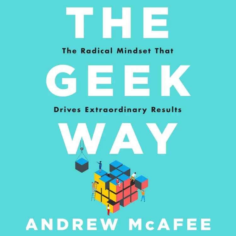 Andrew McAfee - The Geek Way - The Radical Mindset That Drives Extraordinary Results Cover