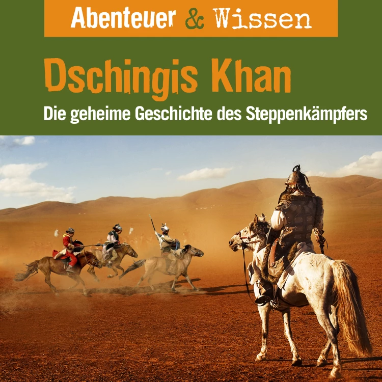 Cover von Abenteuer & Wissen - Dschingis Khan - Die geheime Geschichte des Steppenkämpfers