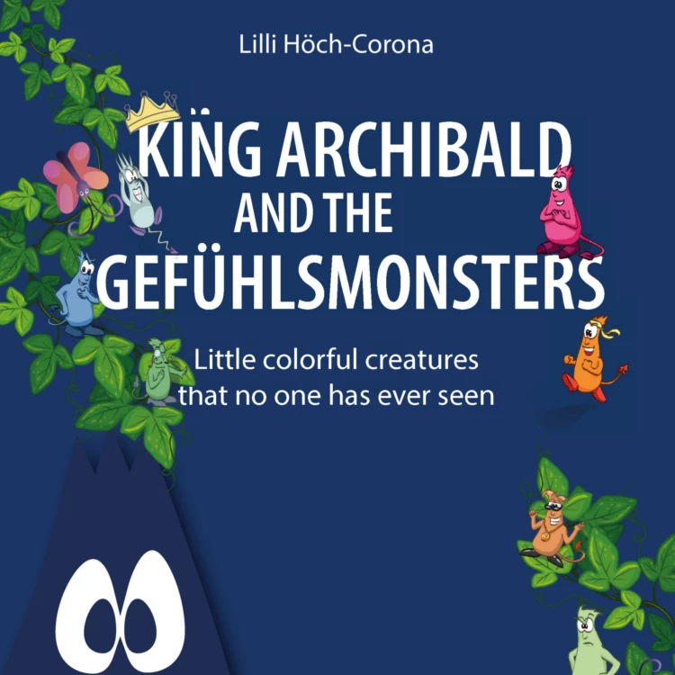 Cover von Lilli Höch-Corona - King Archibald and the Gefühlsmonsters - Little colourful creatures that no one has ever seen