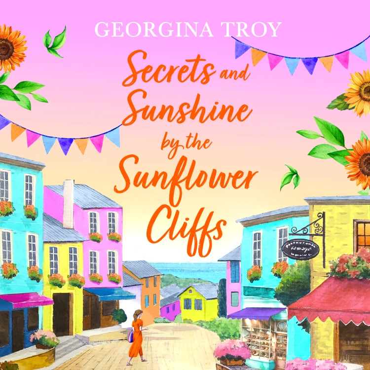 Cover von Georgina Troy - Secrets and Sunshine by the Sunflower Cliffs - Sunflower Cliffs, Book 2