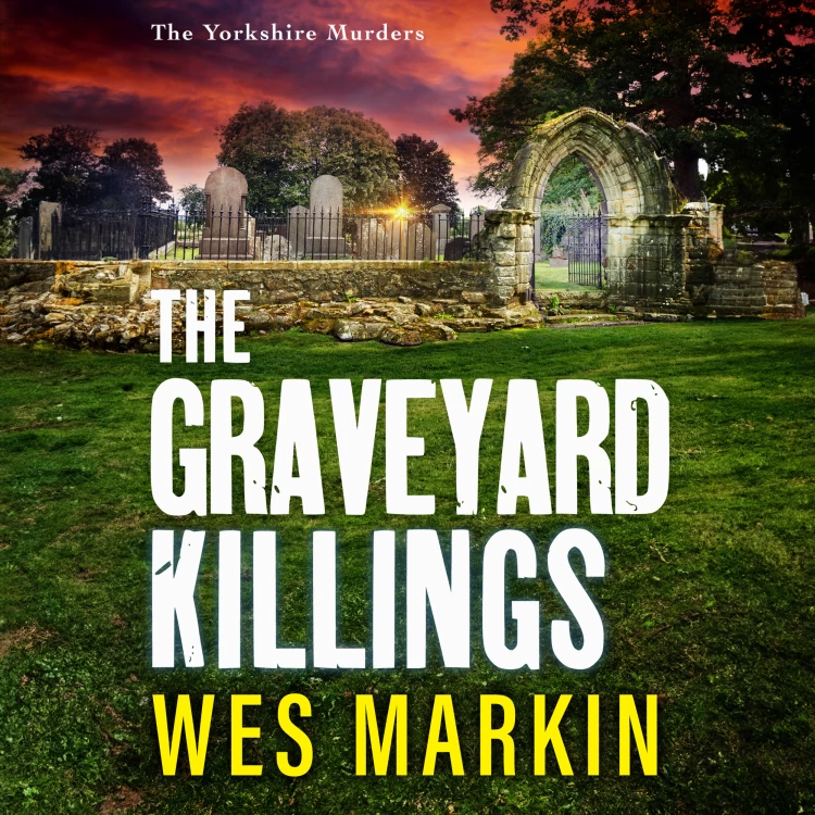 Cover von Wes Markin - The Graveyard Killings - The Yorkshire Murders, Book 4