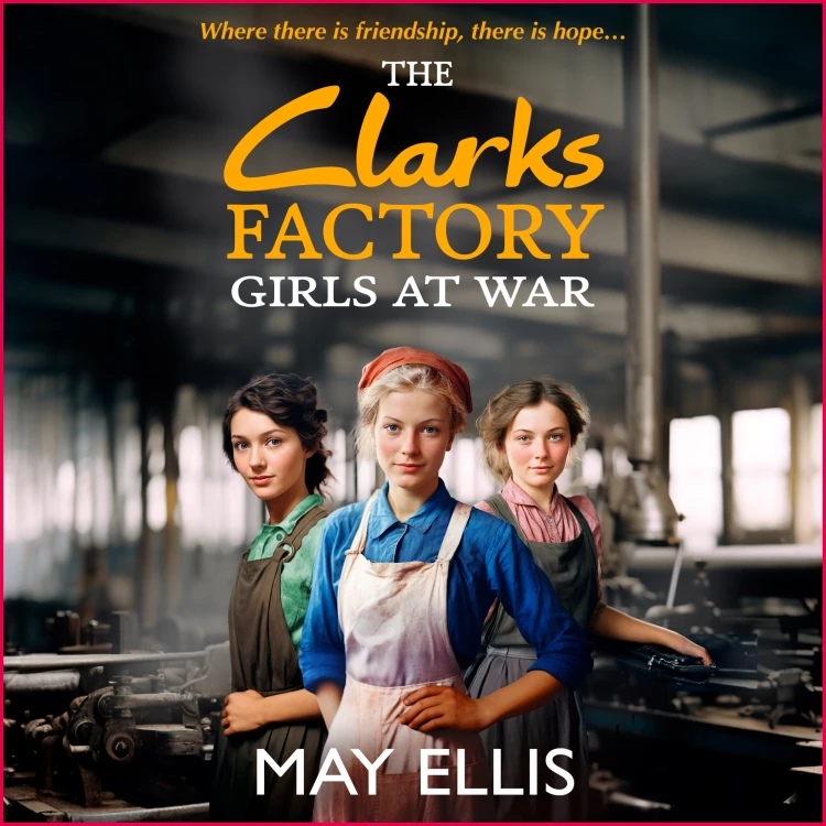 Cover von May Ellis - The Clarks Factory Girls at War - The Clarks Factory Girls, Book 1