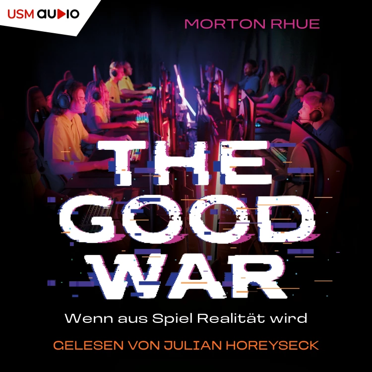 Cover von Morten Rhue - The Good War - Wenn aus Spiel Realität wird