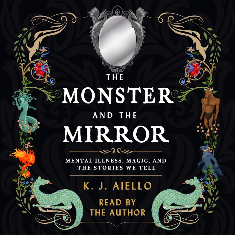 Cover von K.J. Aiello - The Monster and the Mirror - Mental Illness, Magic, and the Stories We Tell