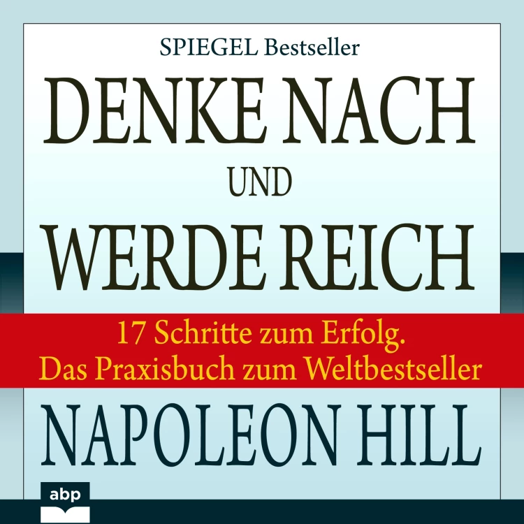 Cover von Napoleon Hill - Denke nach und werde reich - 17 Schritte zum Erfolg. Das Praxisbuch zum Weltbestseller