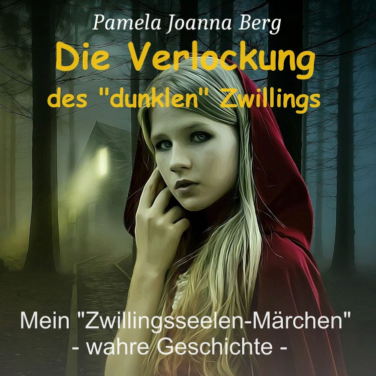 Cover von Pamela Joanna Berg - Die Verlockung des "dunklen" Zwillings - Mein "Zwillingsseelen-Märchen" - wahre Geschichte