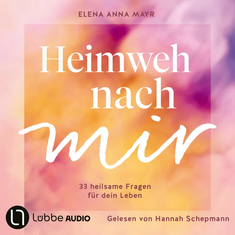 Cover von Elena Anna Mayr - Heimweh nach mir - 33 heilsame Fragen für dein Leben