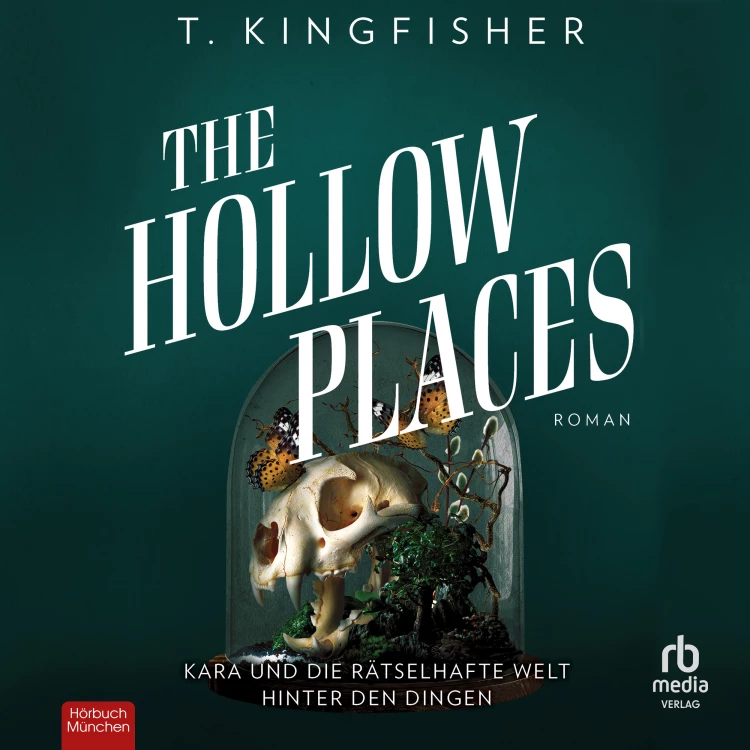 Cover von T. Kingfisher - The Hollow Places - Kara und die rätselhafte Welt hinter den Dingen