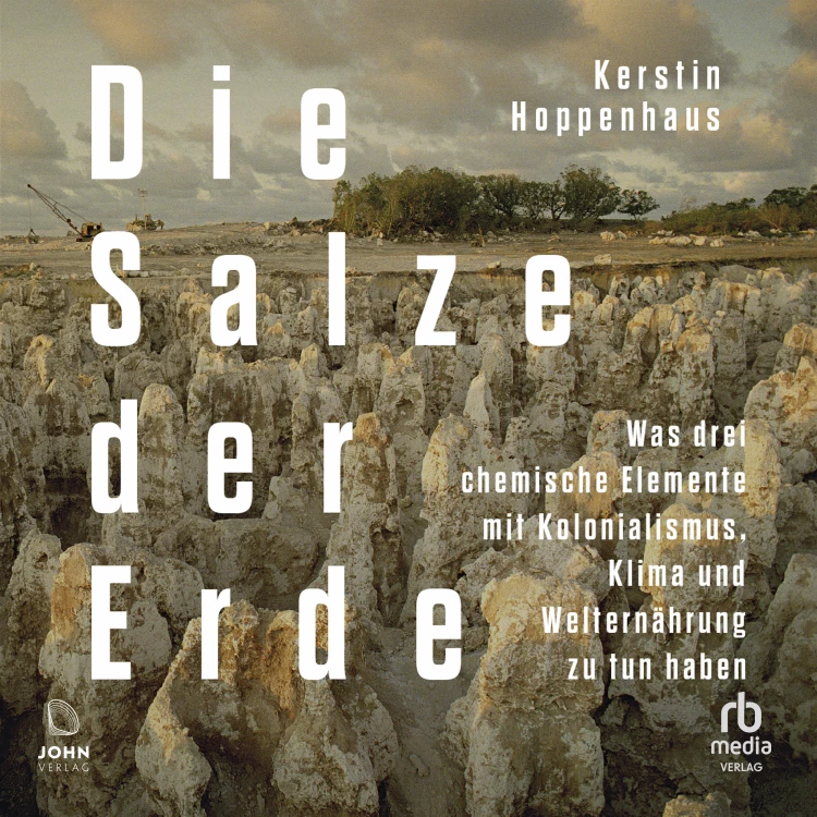 Cover von Kerstin Hoppenhaus - Die Salze der Erde - Was drei chemische Elemente mit Kolonialismus, Klima und Welternährung zu tun haben