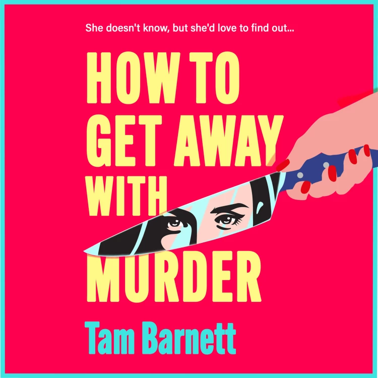 Cover von Tam Barnett - How to Get Away with Murder - True crime fans unite! A BRAND NEW darkly funny thriller for 2025