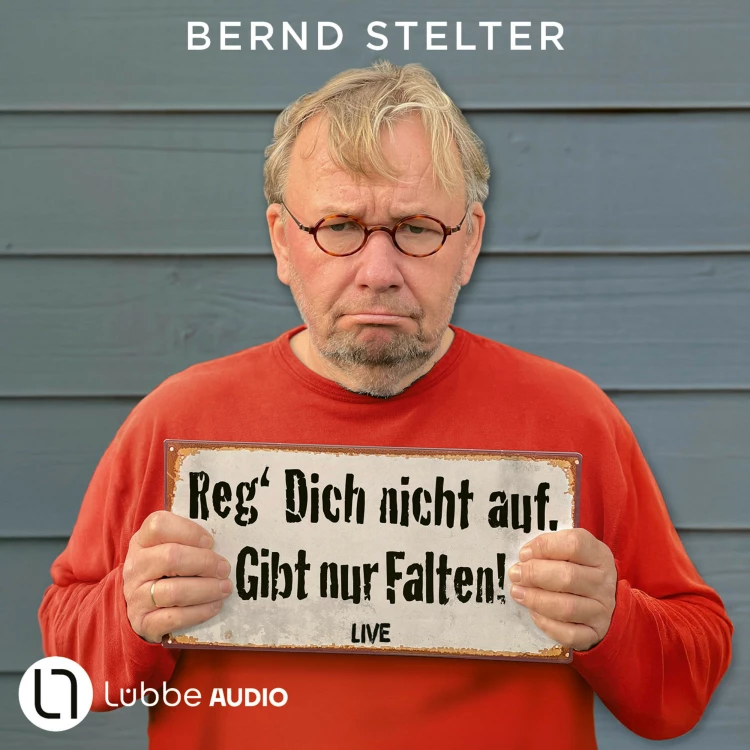 Cover von Bernd Stelter - Reg' Dich nicht auf. Gibt nur Falten! - Live.