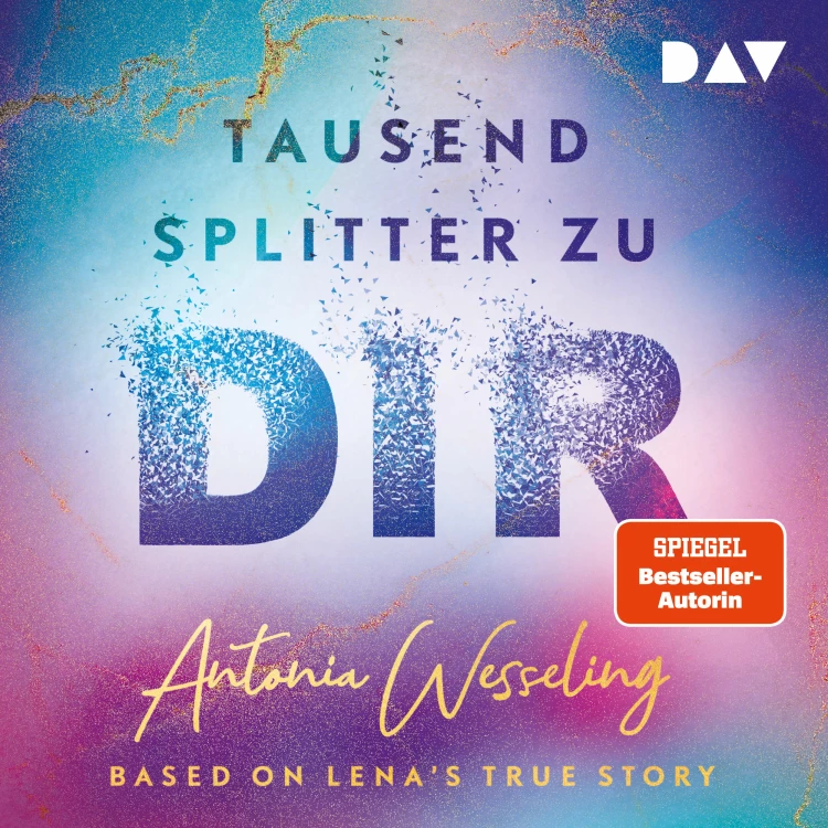 Cover von Antonia Wesseling - Tausend Splitter zu dir - Based on Lena's True Story