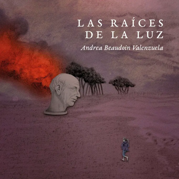 Andrea Beaudoin Valenzuela - Las raíces de la luz Cover