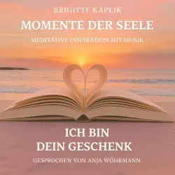 Cover - Brigitte Kaplik - Momente der Seele - Band 1 - Ich bin dein Geschenk
