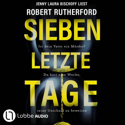 Cover von Robert Rutherford - Sieben letzte Tage - Ist dein Vater ein Mörder? Du hast eine Woche, seine Unschuld zu beweisen