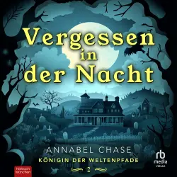 Cover - Annabel Chase - Königin der Weltenpfade - Band 2 - Vergessen in der Nacht