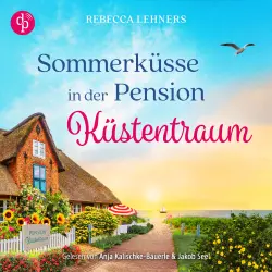 Cover - Rebecca Lehners - Küstentraum-Reihe - Band 3 - Sommerküsse in der Pension Küstentraum | Ein Ostsee Romance Hörbuch