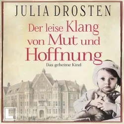 Cover - Julia Drosten - Schicksalhafte Zeiten - Band 3 - Der leise Klang von Mut und Hoffnung: Das geheime Kind